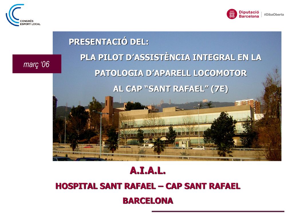 PRESENTACIÓ DEL: PLA PILOT D’ASSISTÈNCIA INTEGRAL EN LA PATOLOGIA D’APARELL LOCOMOTOR. AL CAP SANT RAFAEL (7E)