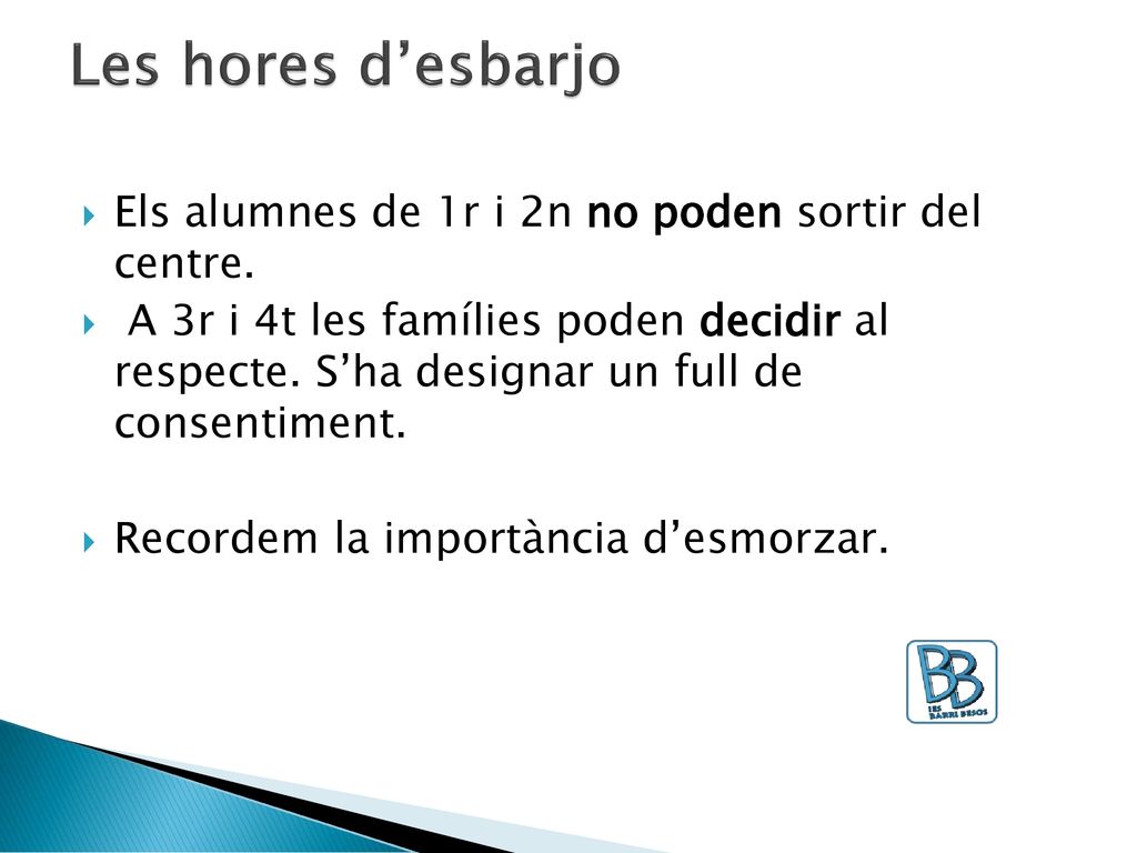 Les hores d’esbarjo Els alumnes de 1r i 2n no poden sortir del centre.