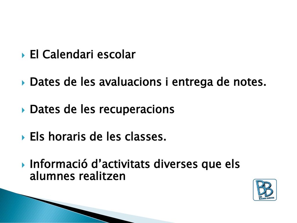 El Calendari escolar Dates de les avaluacions i entrega de notes. Dates de les recuperacions. Els horaris de les classes.