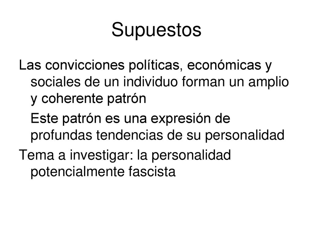 Supuestos Las convicciones políticas, económicas y sociales de un individuo forman un amplio y coherente patrón.