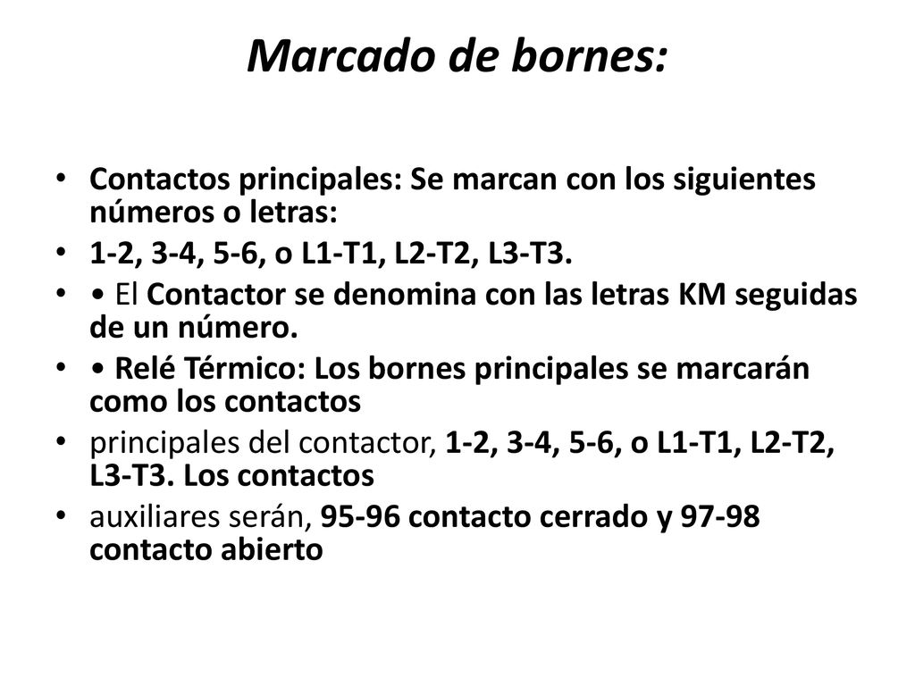 Marcado de bornes: Contactos principales: Se marcan con los siguientes números o letras: 1-2, 3-4, 5-6, o L1-T1, L2-T2, L3-T3.