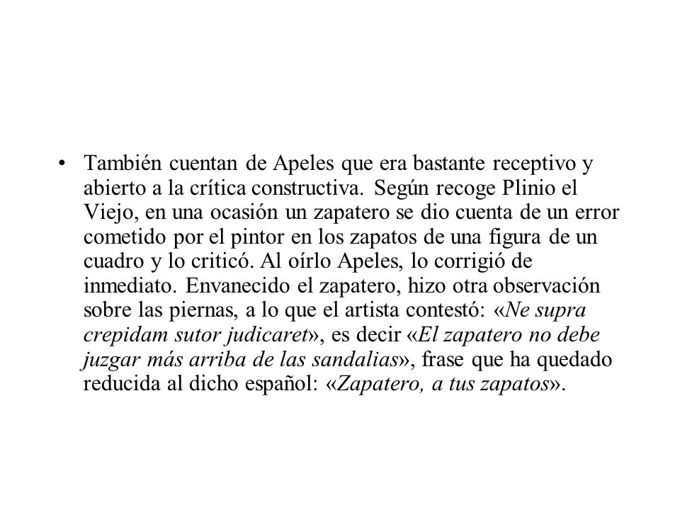 También cuentan de Apeles que era bastante receptivo y abierto a la crítica constructiva.