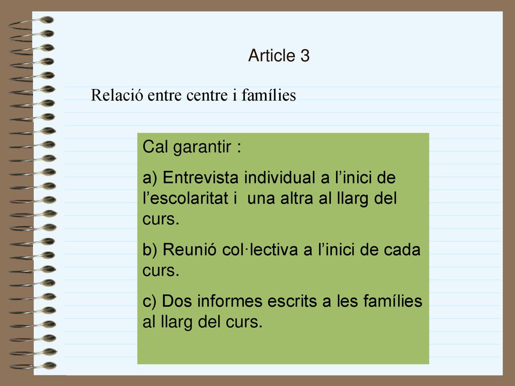 Article 3 Relació entre centre i famílies. Cal garantir : a) Entrevista individual a l’inici de l’escolaritat i una altra al llarg del curs.
