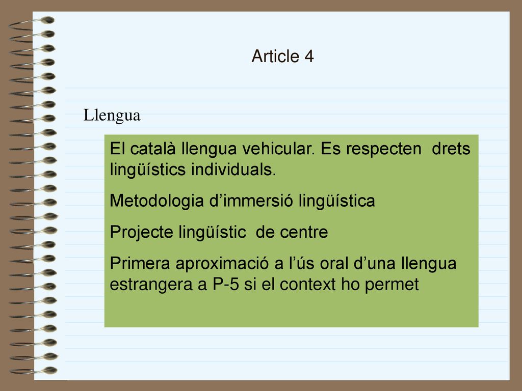 Article 4 Llengua. El català llengua vehicular. Es respecten drets lingüístics individuals. Metodologia d’immersió lingüística.