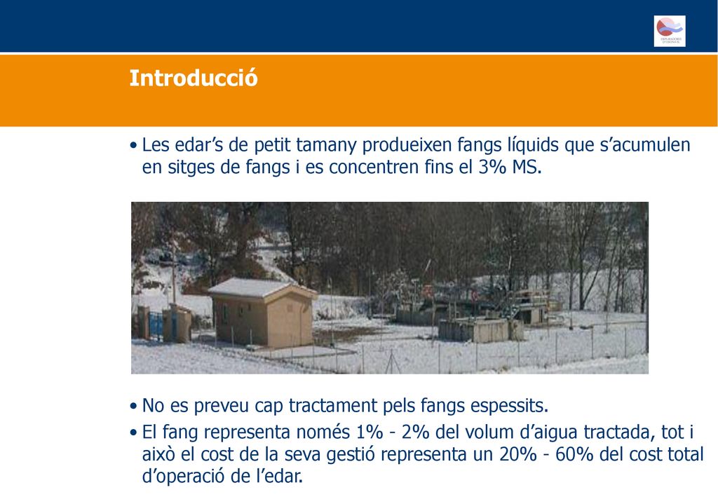 Introducció Les edar’s de petit tamany produeixen fangs líquids que s’acumulen en sitges de fangs i es concentren fins el 3% MS.