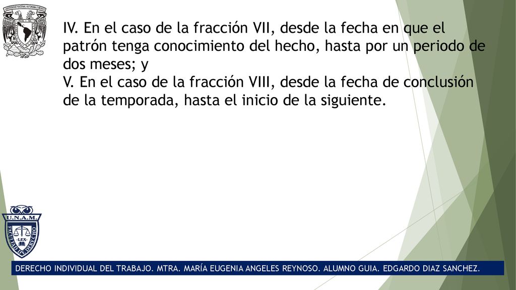 IV. En el caso de la fracción VII, desde la fecha en que el patrón tenga conocimiento del hecho, hasta por un periodo de dos meses; y
