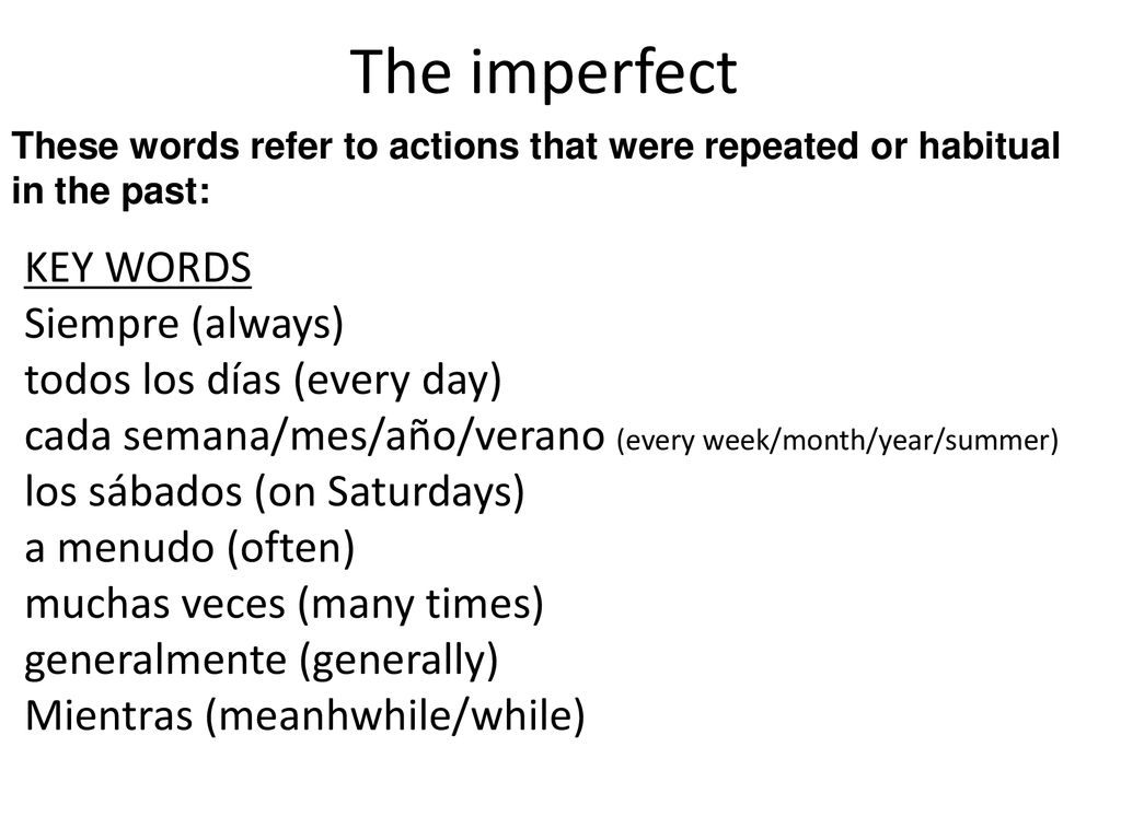 The imperfect These words refer to actions that were repeated or habitual. in the past: