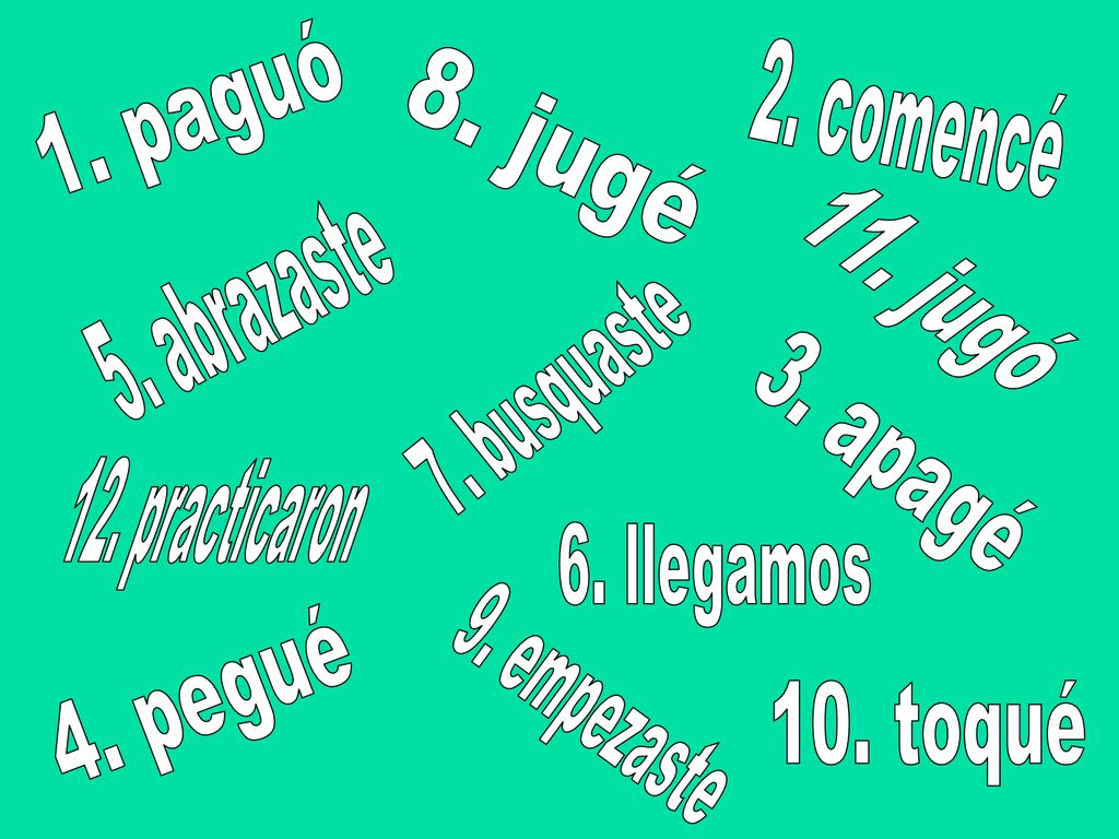 1. paguó 2. comencé 8. jugé 5. abrazaste 11. jugó 7. busquaste