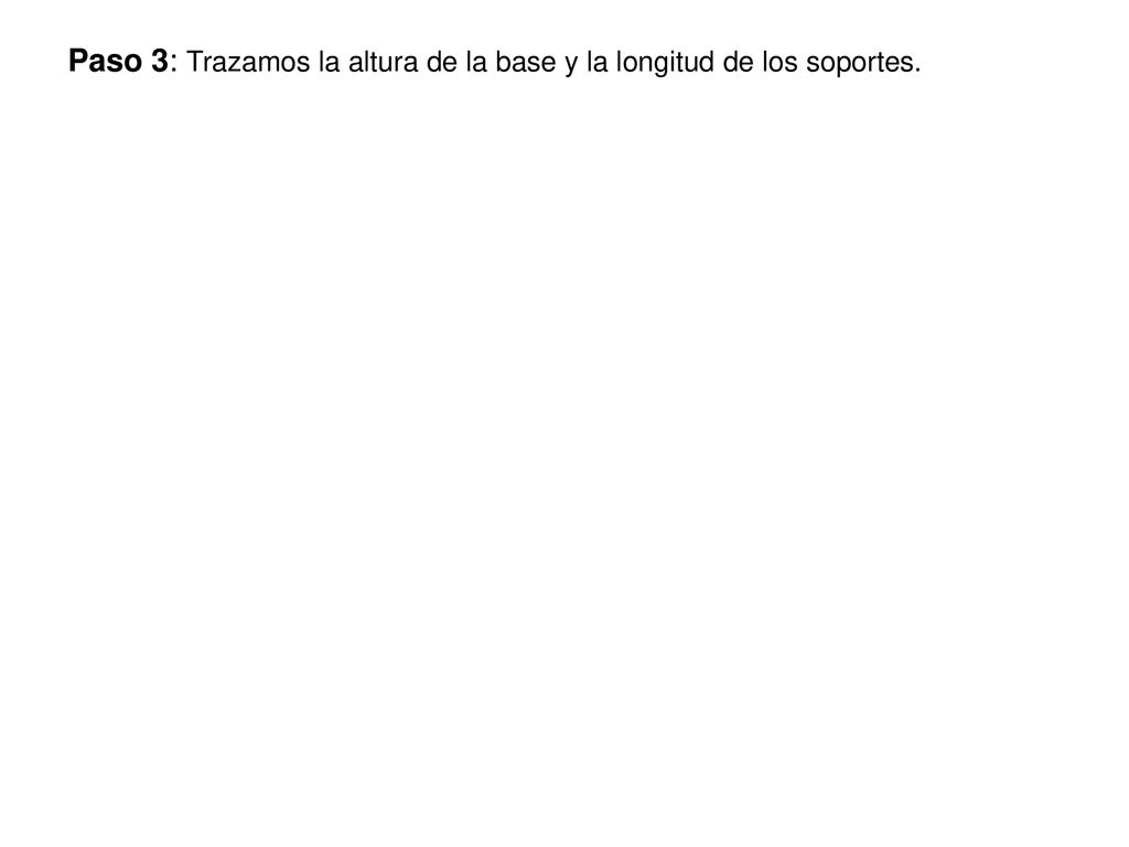 Paso 3: Trazamos la altura de la base y la longitud de los soportes.