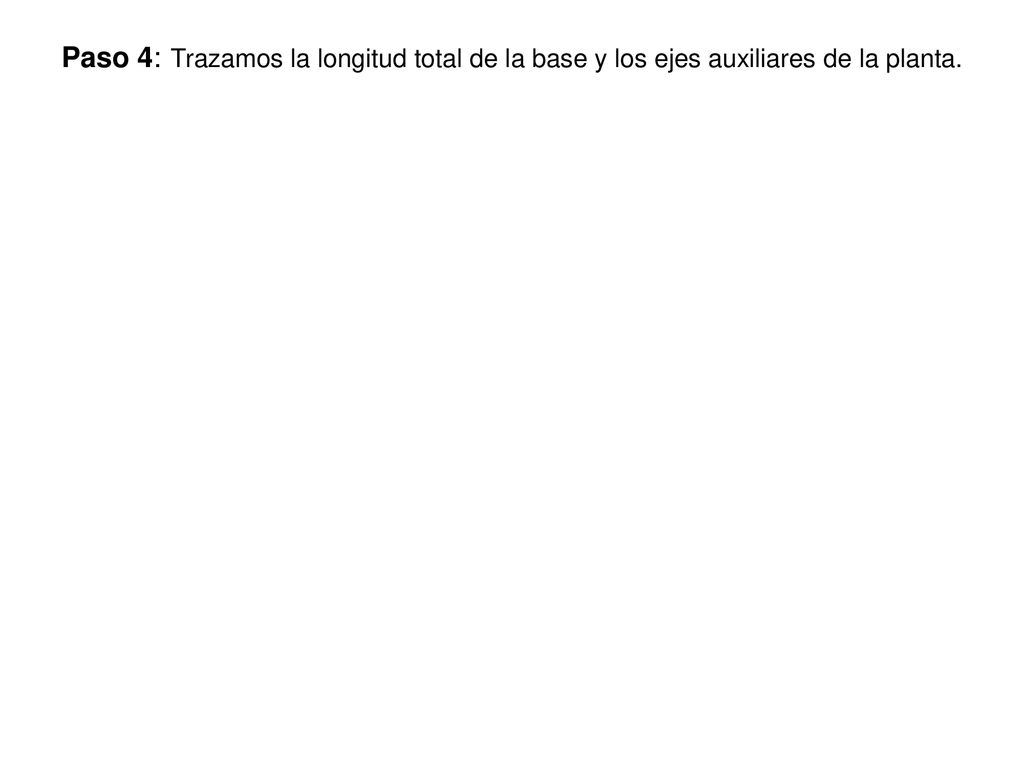 Paso 4: Trazamos la longitud total de la base y los ejes auxiliares de la planta.