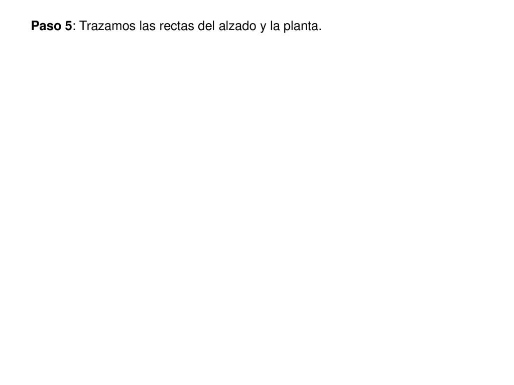 Paso 5: Trazamos las rectas del alzado y la planta.