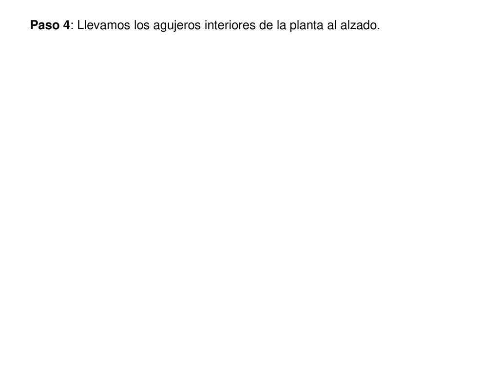 Paso 4: Llevamos los agujeros interiores de la planta al alzado.