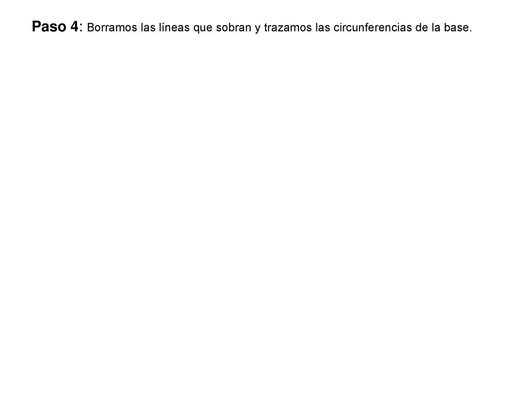 Paso 4: Borramos las líneas que sobran y trazamos las circunferencias de la base.