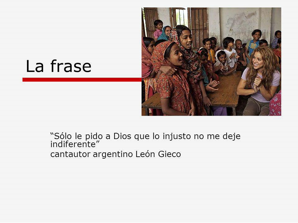 La frase Sólo le pido a Dios que lo injusto no me deje indiferente