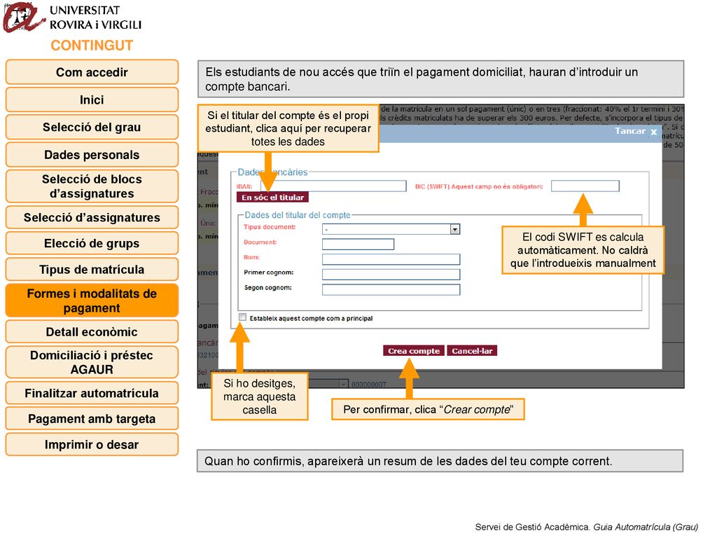 CONTINGUT Com accedir. Els estudiants de nou accés que triïn el pagament domiciliat, hauran d’introduir un compte bancari.