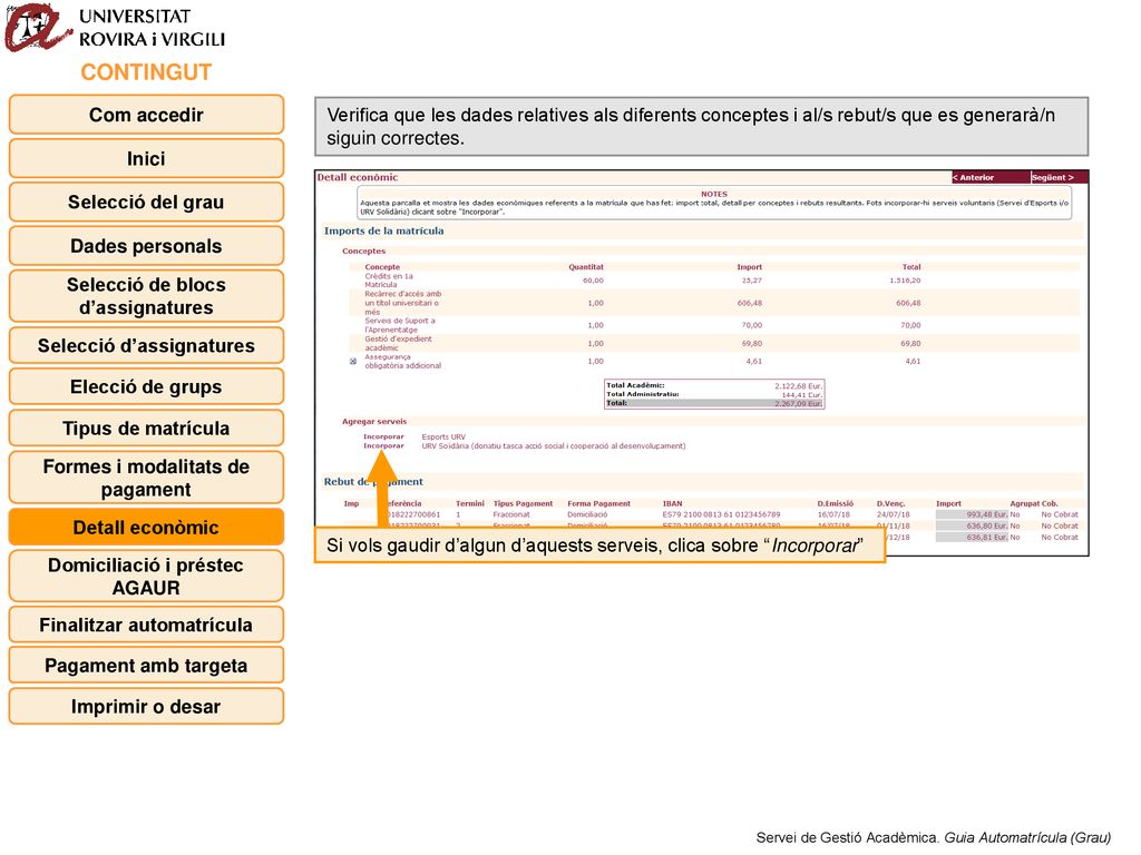 CONTINGUT Com accedir. Verifica que les dades relatives als diferents conceptes i al/s rebut/s que es generarà/n siguin correctes.