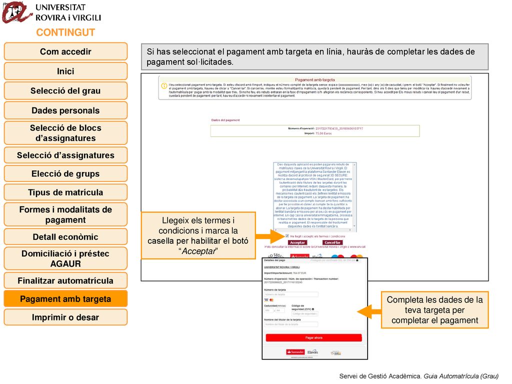 CONTINGUT Com accedir. Si has seleccionat el pagament amb targeta en línia, hauràs de completar les dades de pagament sol·licitades.
