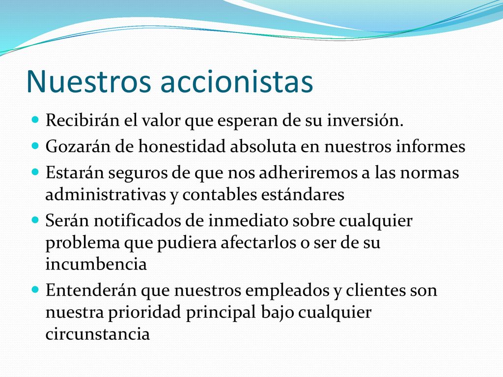 Nuestros accionistas Recibirán el valor que esperan de su inversión.