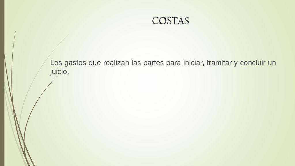 COSTAS Los gastos que realizan las partes para iniciar, tramitar y concluir un juicio.
