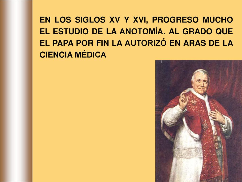 EN LOS SIGLOS XV Y XVI, PROGRESO MUCHO EL ESTUDIO DE LA ANOTOMÍA