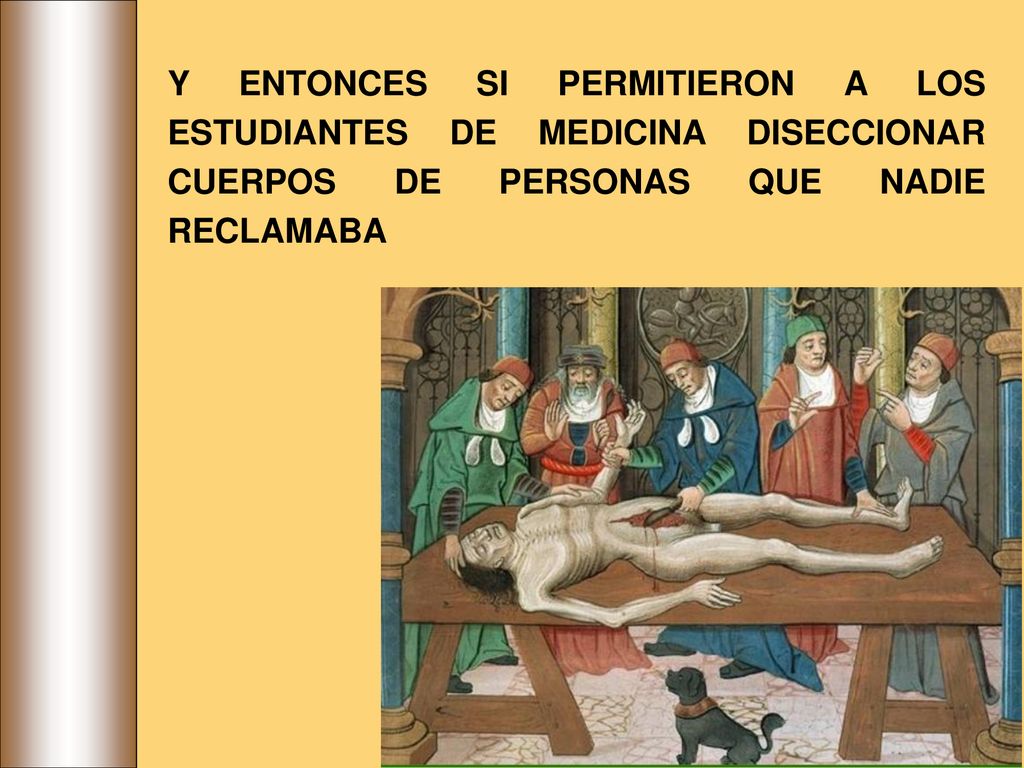 Y ENTONCES SI PERMITIERON A LOS ESTUDIANTES DE MEDICINA DISECCIONAR CUERPOS DE PERSONAS QUE NADIE RECLAMABA