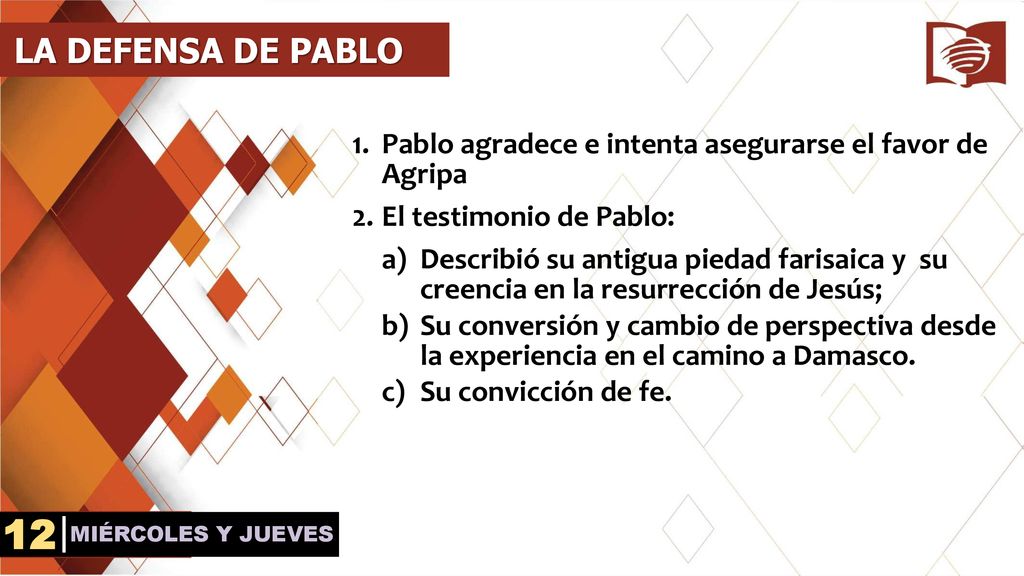 LA DEFENSA DE PABLO Pablo agradece e intenta asegurarse el favor de Agripa. El testimonio de Pablo: