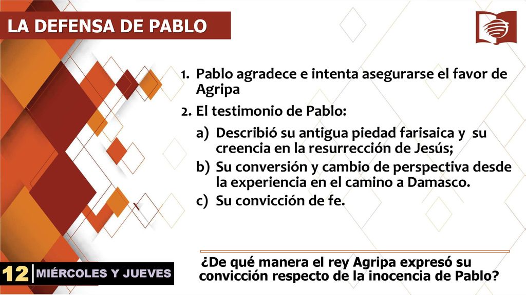 LA DEFENSA DE PABLO Pablo agradece e intenta asegurarse el favor de Agripa. El testimonio de Pablo: