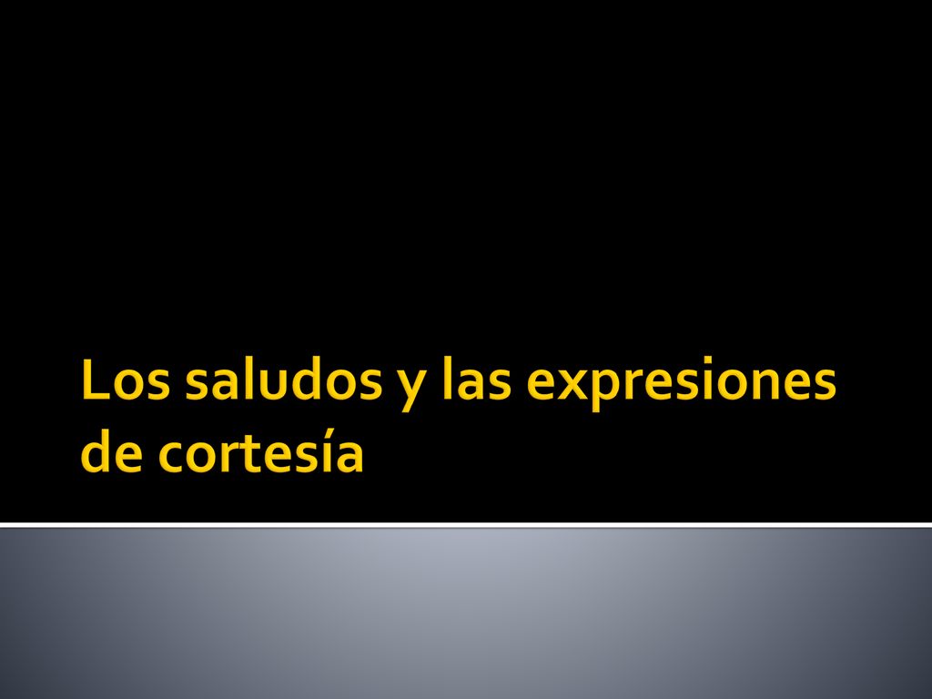 Los saludos y las expresiones de cortesía