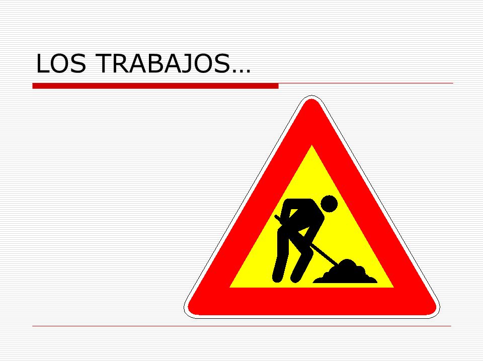 LOS TRABAJOS…