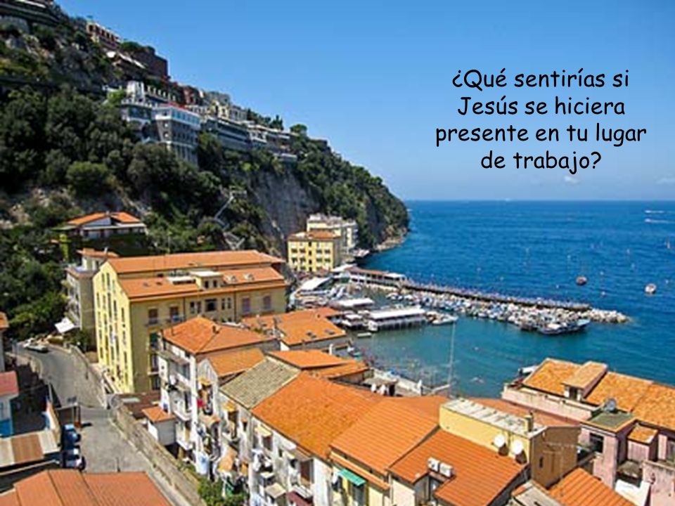 ¿Qué sentirías si Jesús se hiciera presente en tu lugar de trabajo
