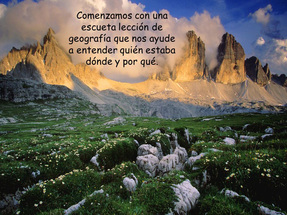 Comenzamos con una escueta lección de geografía que nos ayude a entender quién estaba dónde y por qué.
