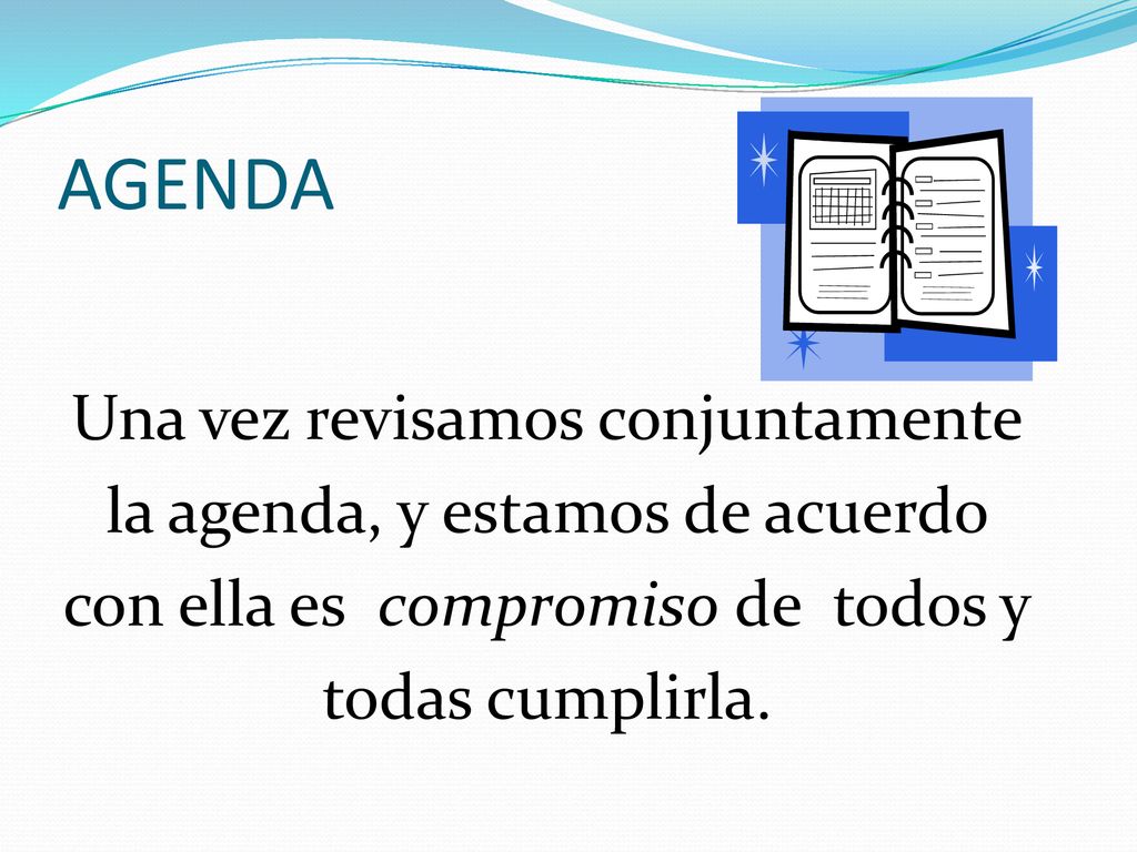 AGENDA Una vez revisamos conjuntamente la agenda, y estamos de acuerdo