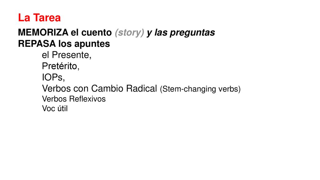 La Tarea MEMORIZA el cuento (story) y las preguntas REPASA los apuntes