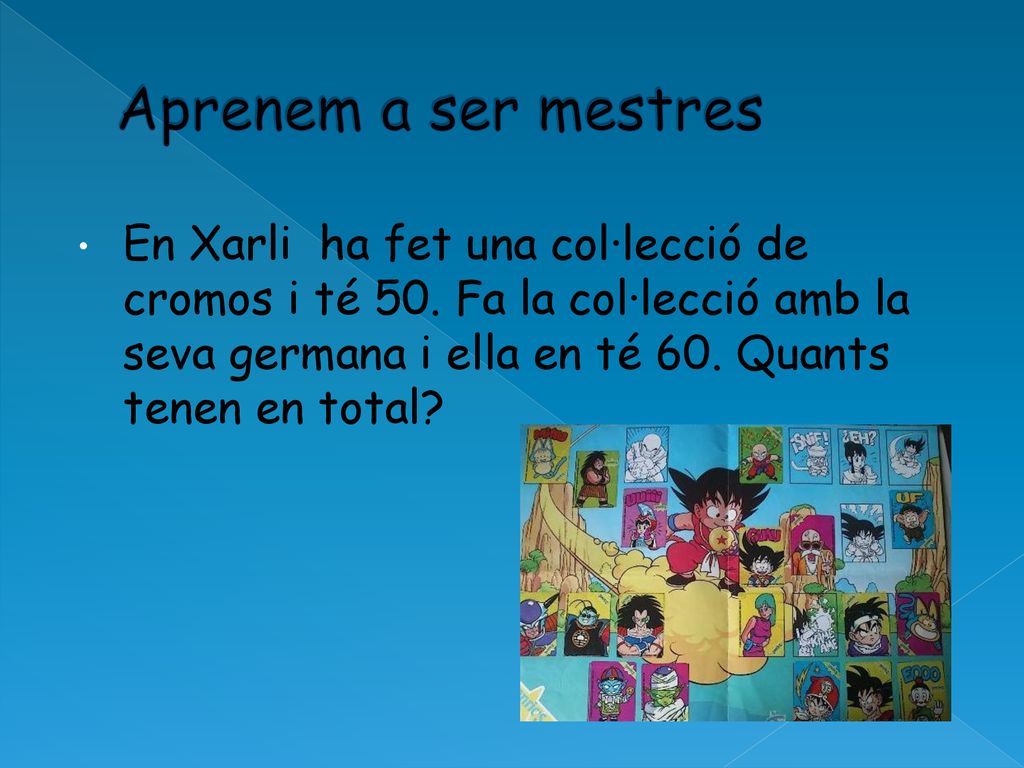 Aprenem a ser mestres En Xarli ha fet una col·lecció de cromos i té 50.