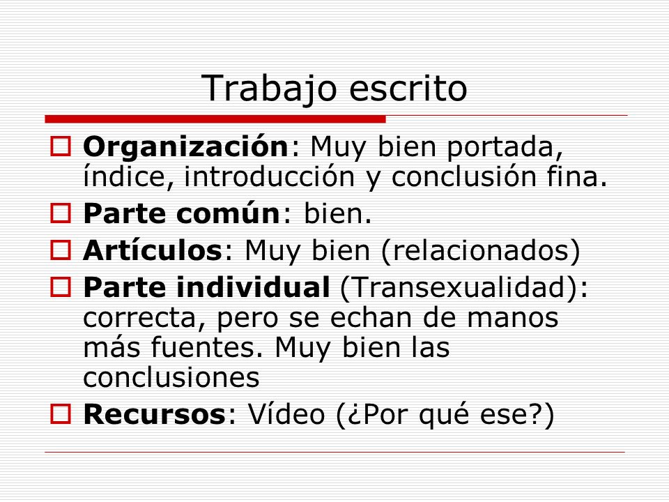 Trabajo escrito Organización: Muy bien portada, índice, introducción y conclusión fina. Parte común: bien.