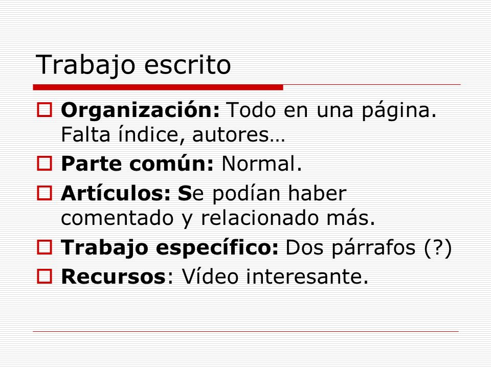 Trabajo escrito Organización: Todo en una página. Falta índice, autores… Parte común: Normal.