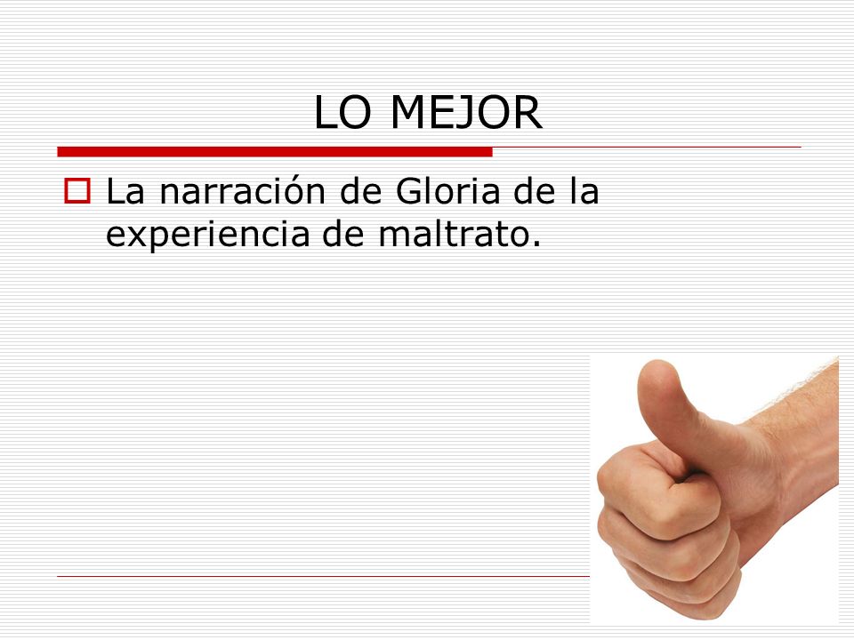LO MEJOR La narración de Gloria de la experiencia de maltrato.