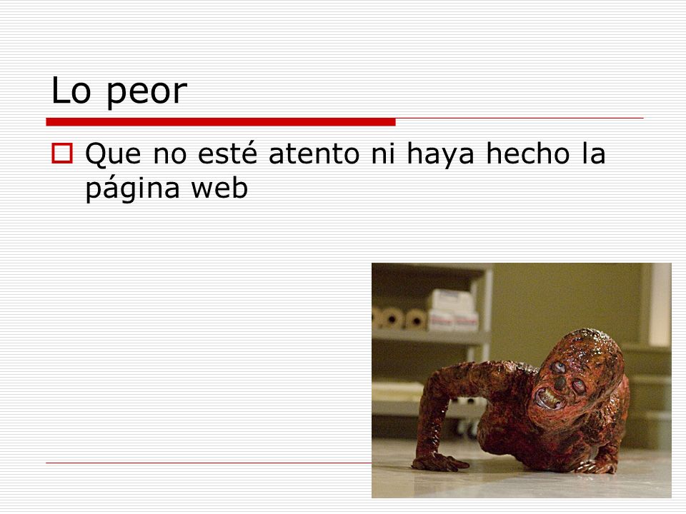 Lo peor Que no esté atento ni haya hecho la página web
