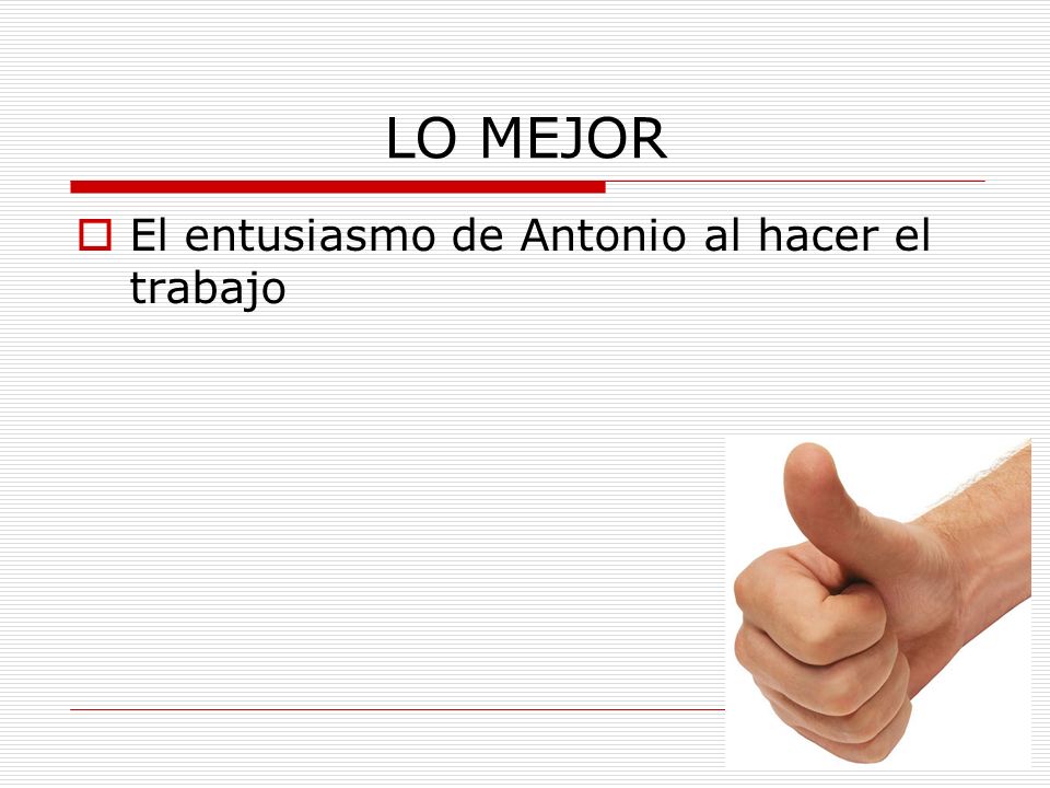 LO MEJOR El entusiasmo de Antonio al hacer el trabajo