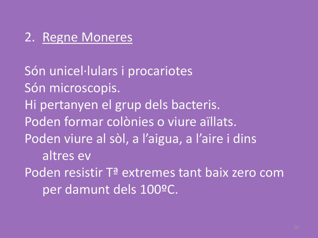 Regne Moneres Són unicel·lulars i procariotes. Són microscopis. Hi pertanyen el grup dels bacteris.