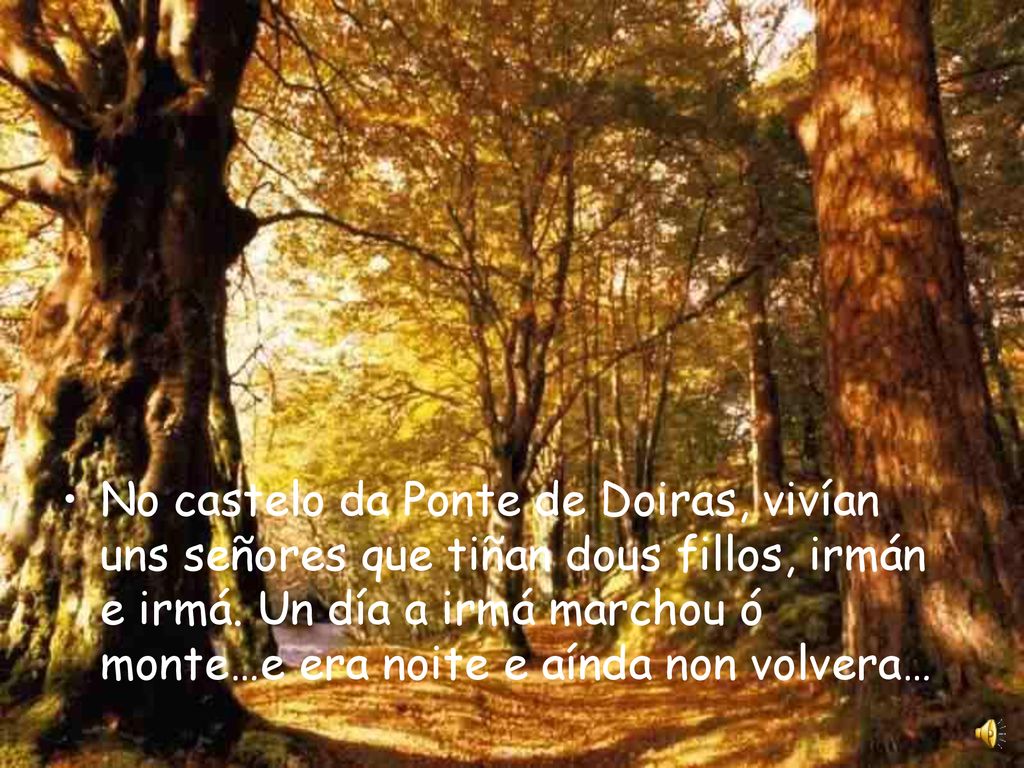 No castelo da Ponte de Doiras, vivían uns señores que tiñan dous fillos, irmán e irmá.