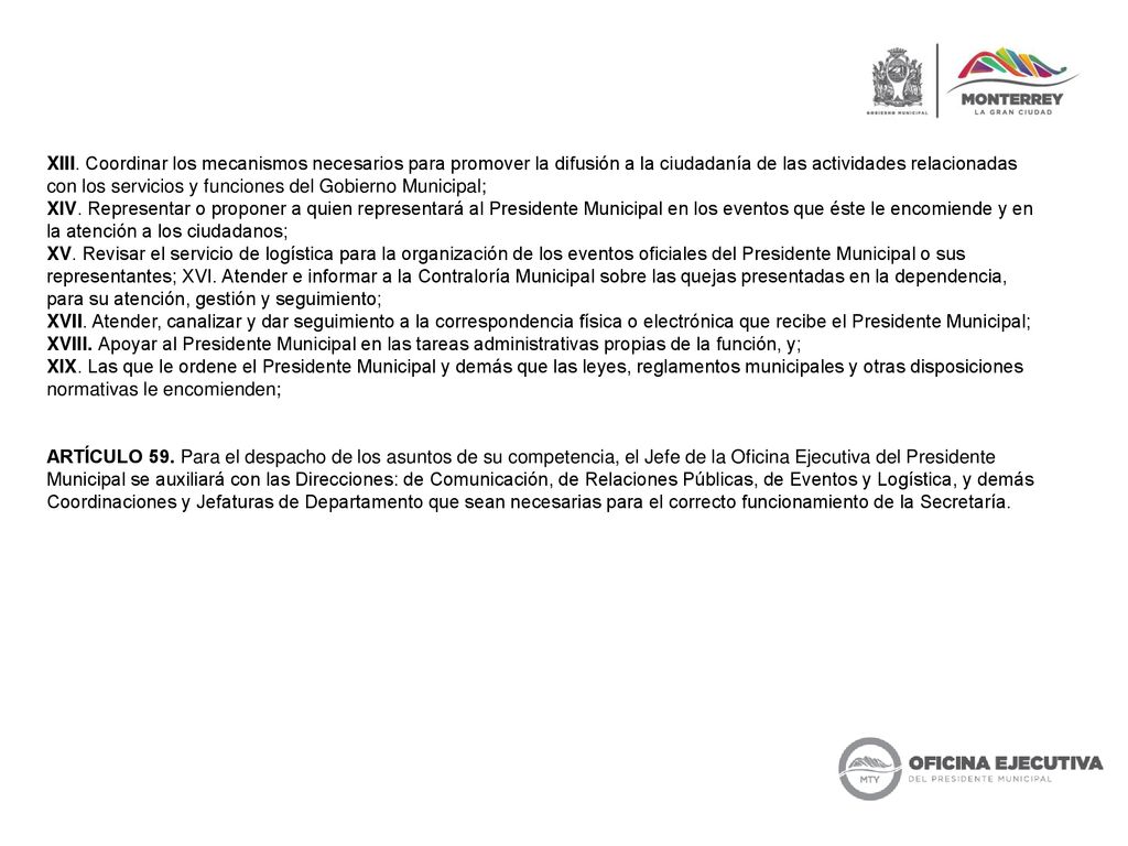 XIII. Coordinar los mecanismos necesarios para promover la difusión a la ciudadanía de las actividades relacionadas con los servicios y funciones del Gobierno Municipal;