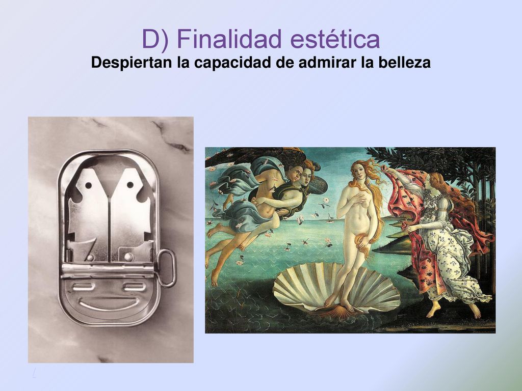 D) Finalidad estética Despiertan la capacidad de admirar la belleza