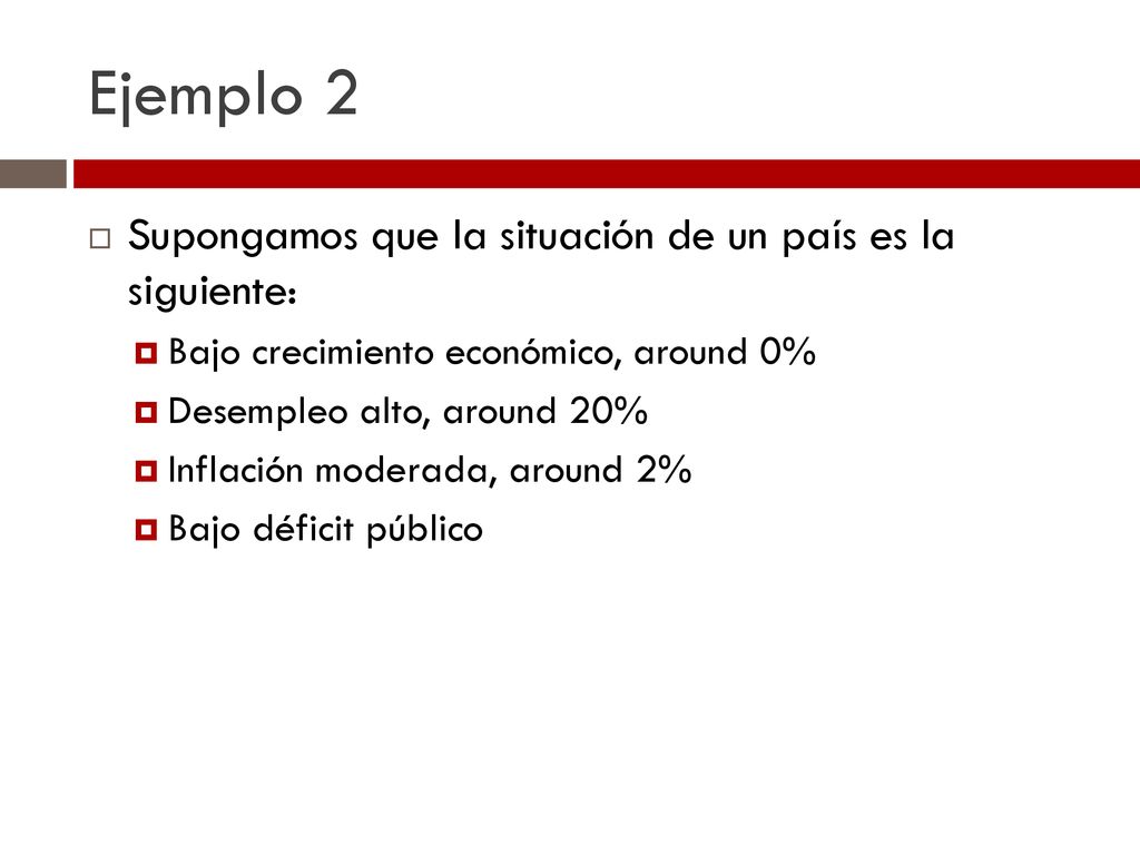 Ejemplo 2 Supongamos que la situación de un país es la siguiente: