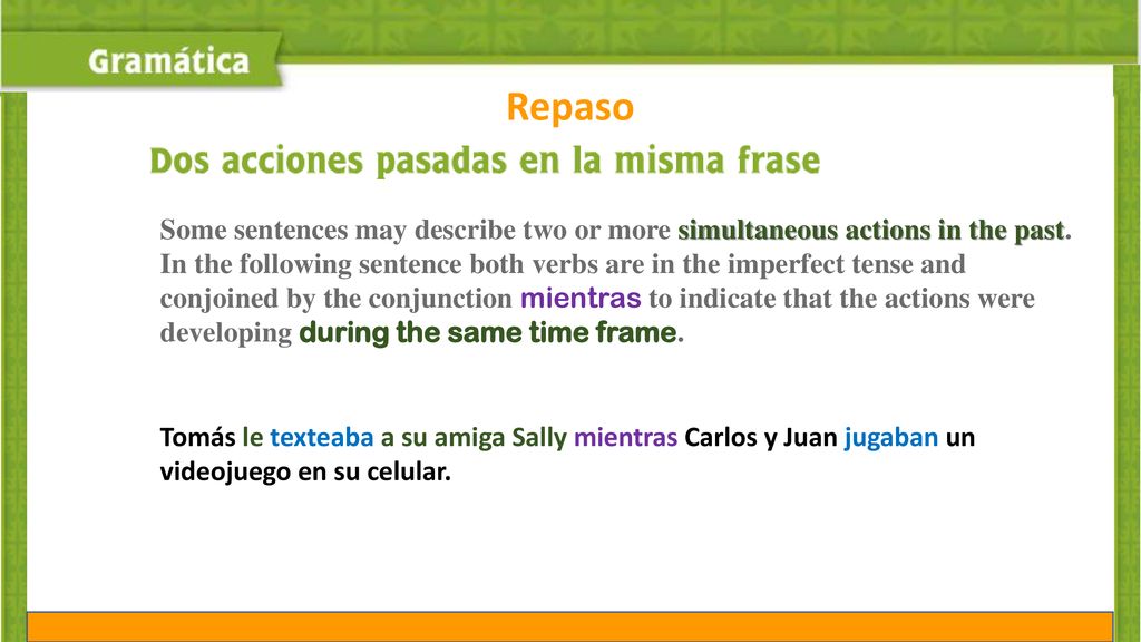 Repaso Some sentences may describe two or more simultaneous actions in the past.
