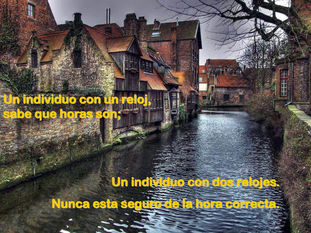 Un individuo con un reloj, sabe que horas son;
