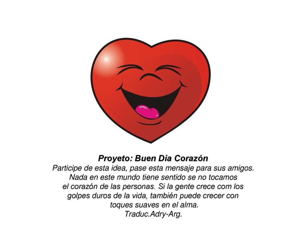 Proyeto: Buen Día Corazón Participe de esta idea, pase esta mensaje para sus amigos.