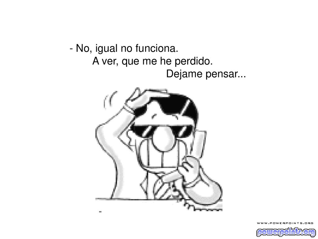 - No, igual no funciona. A ver, que me he perdido. Dejame pensar...