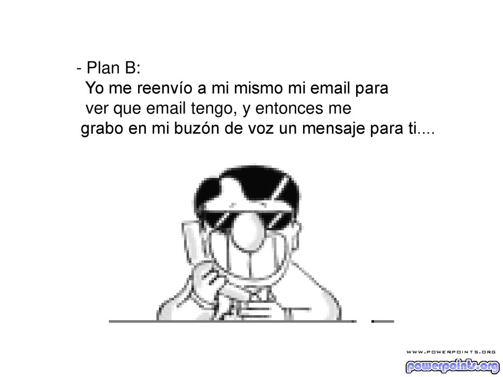 - Plan B: Yo me reenvío a mi mismo mi  para. ver que  tengo, y entonces me.