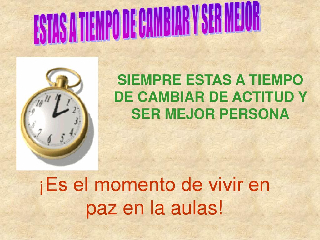 SIEMPRE ESTAS A TIEMPO DE CAMBIAR DE ACTITUD Y SER MEJOR PERSONA